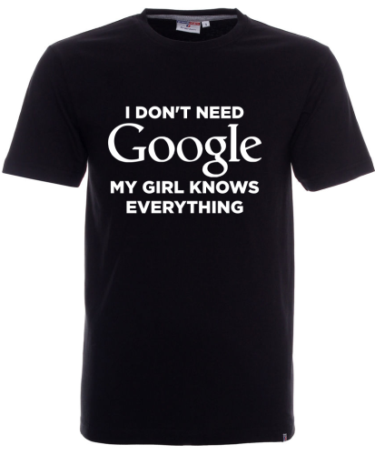 Koszulka dla chłopaka I DON'T NEED GOOGLE. MY GIRL KNOWS EVERYTHING
