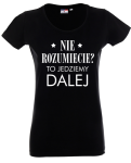 Koszulka dla nauczyciela NIE ROZUMIECIE? TO JEDZIEMY DALEJ