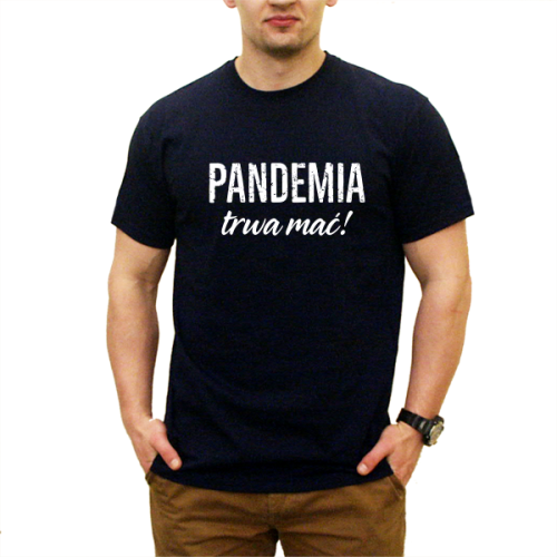 Koszulka PANDEMIA TRWA MAĆ !