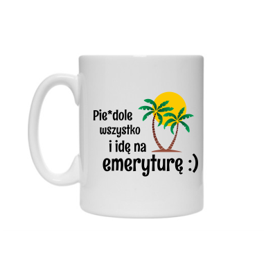 Kubek-PIERDOLE-WSZYSTKO-IDE-NA-EMERYTURE.png