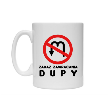 Kubek-ZAKAZ-ZAWRACANIA-DUPY.png