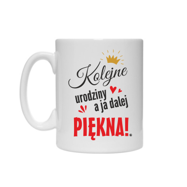 Kubek-KOLEJNE-URODZINY-A-JA-DALEJ-PIEKNA.png