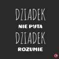 DZIADEK-NIE-PYTA-DZIADEK-ROZUMIE-WZOR.png