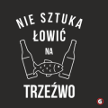 Koszulka-dla-wedkarza-nie-sztuka-lowic-na-trzezwo.png