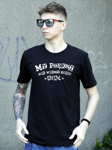 MY PIĘKNI NIE WIEMY KOMU UFAĆ