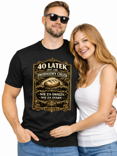Koszulka na urodziny 40 LATEK JEST JAK DWUDNIOWY CHLEB. NIE ZA ŚWIERZY, NIE ZA STARY
