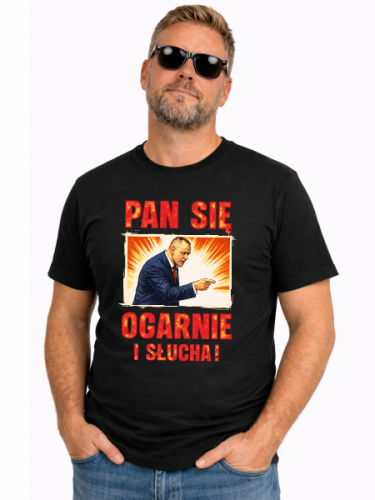 Koszulka PAN SIĘ OGARNIE I SŁUCHA !