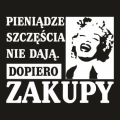 pieniądze szczęścia nie dają dopiero zakupy.jpg